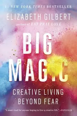 Wielka magia: kreatywne życie ponad strachem - Big Magic: Creative Living Beyond Fear