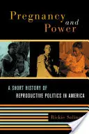 Ciąża i władza: Krótka historia polityki reprodukcyjnej w Ameryce - Pregnancy and Power: A Short History of Reproductive Politics in America