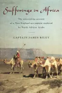 Cierpienia w Afryce: Zdumiewająca relacja kapitana morskiego z Nowej Anglii zniewolonego przez północnoafrykańskich Arabów - Sufferings in Africa: The Astonishing Account of a New England Sea Captain Enslaved by North African Arabs