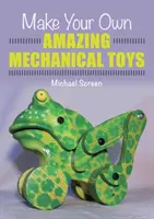 Stwórz własne niesamowite mechaniczne zabawki - Make Your Own Amazing Mechanical Toys