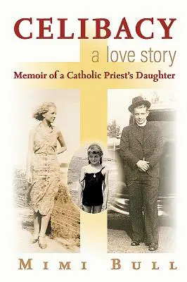 Celibat, historia miłosna: Pamiętnik córki katolickiego księdza - Celibacy, a Love Story: Memoir of a Catholic Priest's Daughter