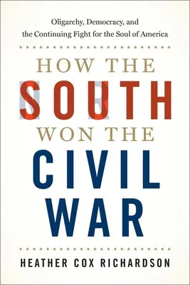 Jak Południe wygrało wojnę secesyjną: oligarchia, demokracja i ciągła walka o duszę Ameryki - How the South Won the Civil War: Oligarchy, Democracy, and the Continuing Fight for the Soul of America