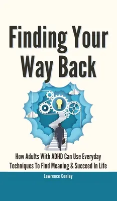 Znalezienie drogi powrotnej 2 w 1: Jak dorośli z ADHD mogą korzystać z codziennych technik, aby znaleźć sens i odnieść sukces w życiu - Finding Your Way Back 2 In 1: How Adults With ADHD Can Use Everyday Techniques To Find Meaning And Succeed In Life