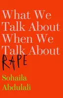 O czym mówimy, gdy mówimy o gwałcie - What We Talk About When We Talk About Rape