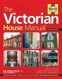 Podręcznik wiktoriańskich domów (wydanie 2): Jak je budowano, ulepszenia i remonty, rozwiązania wszystkich typowych usterek - w tym odpowiednia technika - The Victorian House Manual (2nd Edition): How They Were Built, Improvements & Refurbishment, Solutions to All Common Defects - Includes Relevant Techn