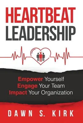 Heartbeat Leadership: Wzmocnij siebie, zaangażuj swój zespół, wpłyń na swoją organizację - Heartbeat Leadership: Empower Yourself, Engage Your Team, Impact Your Organization