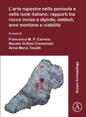 L'Arte Rupestre Nella Penisola E Nelle Isole Italiane: Rapporti Tra Rocce Incise E Dipinte, Simboli, Aree Montane E Viabilita: Sztuka naskalna we Włoszech - L'Arte Rupestre Nella Penisola E Nelle Isole Italiane: Rapporti Tra Rocce Incise E Dipinte, Simboli, Aree Montane E Viabilita: Rock Art in the Italian