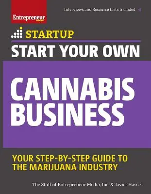 Rozpocznij własny biznes związany z konopiami indyjskimi: Przewodnik krok po kroku po branży marihuany - Start Your Own Cannabis Business: Your Step-By-Step Guide to the Marijuana Industry