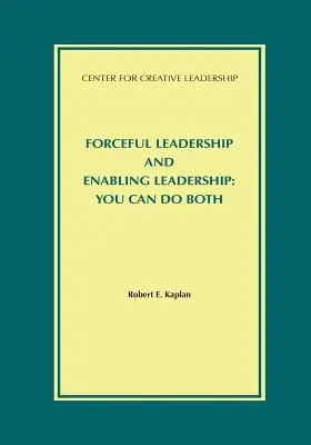 Przywództwo siłowe i przywództwo wspierające: Możesz robić jedno i drugie - Forceful Leadership and Enabling Leadership: You Can Do Both