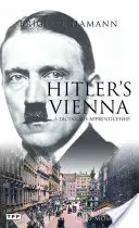 Wiedeń Hitlera: Portret tyrana jako młodego człowieka - Hitler's Vienna: A Portrait of the Tyrant as a Young Man