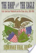 Harfa i orzeł: Irlandzko-amerykańscy ochotnicy i armia Unii, 1861-1865 - The Harp and the Eagle: Irish-American Volunteers and the Union Army, 1861-1865