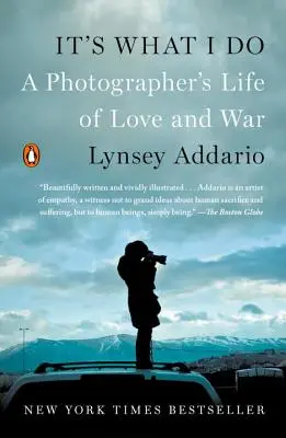 It's What I Do: Miłość i wojna w życiu fotografa - It's What I Do: A Photographer's Life of Love and War