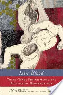 Nowa krew: Feminizm trzeciej fali i polityka menstruacji - New Blood: Third-Wave Feminism and the Politics of Menstruation