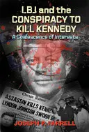 LBJ i spisek mający na celu zabicie Kennedy'ego: Koalescencja interesów - LBJ and the Conspiracy to Kill Kennedy: A Coalescence of Interests