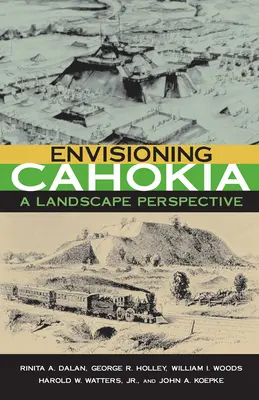 Envisioning Cahokia: Krajobraz z perspektywy - Envisioning Cahokia: A Landscape of Perspective