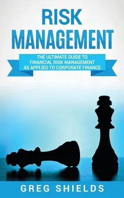 Zarządzanie ryzykiem: Kompletny przewodnik po zarządzaniu ryzykiem finansowym w finansach przedsiębiorstw - Risk Management: The Ultimate Guide to Financial Risk Management as Applied to Corporate Finance