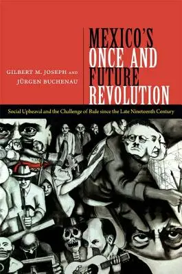 Niegdysiejsza i przyszła rewolucja w Meksyku: Przewrót społeczny i wyzwanie dla rządów od końca XIX wieku - Mexico's Once and Future Revolution: Social Upheaval and the Challenge of Rule Since the Late Nineteenth Century