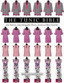 Biblia tunik: Jeden wzór, wymienne elementy, gotowe do noszenia rezultaty! - The Tunic Bible: One Pattern, Interchangeable Pieces, Ready-To-Wear Results!