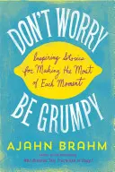 Don't Worry, Be Grumpy: Inspirujące historie, jak najlepiej wykorzystać każdą chwilę - Don't Worry, Be Grumpy: Inspiring Stories for Making the Most of Each Moment