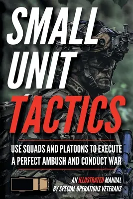 Taktyka małych jednostek: Ilustrowany podręcznik - Small Unit Tactics: An Illustrated Manual