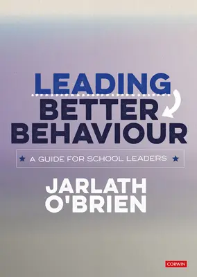 Leading Better Behaviour: Przewodnik dla dyrektorów szkół - Leading Better Behaviour: A Guide for School Leaders