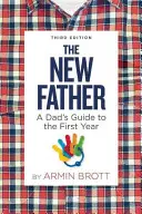 Nowy ojciec: Przewodnik taty po pierwszym roku - The New Father: A Dad's Guide to the First Year