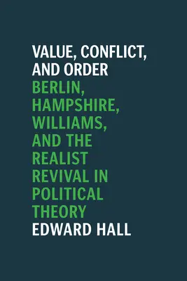 Wartość, konflikt i porządek: Berlin, Hampshire, Williams i odrodzenie realizmu w teorii politycznej - Value, Conflict, and Order: Berlin, Hampshire, Williams, and the Realist Revival in Political Theory