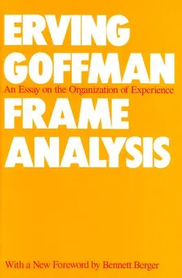 Frame Analysis: Esej o organizacji doświadczenia - Frame Analysis: An Essay on the Organization of Experience