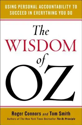 Mądrość Oza: Wykorzystanie osobistej odpowiedzialności do osiągnięcia sukcesu we wszystkim, co robisz - The Wisdom of Oz: Using Personal Accountability to Succeed in Everything You Do