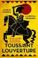 Toussaint Louverture: Czarny jakobin w epoce rewolucji - Toussaint Louverture: A Black Jacobin in the Age of Revolutions