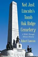 Nie tylko grób Lincolna na cmentarzu Oak Ridge: Spacer przez historię Illinois - Not Just Lincoln's Tomb Oak Ridge Cemetery: A Walk Through Illinois History