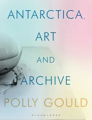 Antarktyda, sztuka i archiwum - Antarctica, Art and Archive