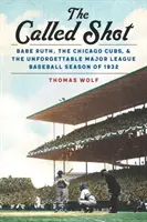 The Called Shot: Babe Ruth, Chicago Cubs i niezapomniany sezon Major League Baseball w 1932 roku - The Called Shot: Babe Ruth, the Chicago Cubs, and the Unforgettable Major League Baseball Season of 1932