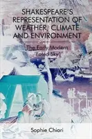 Szekspirowska reprezentacja pogody, klimatu i środowiska: Wczesnonowożytne „Przeznaczone niebo - Shakespeare's Representation of Weather, Climate and Environment: The Early Modern 'Fated Sky'