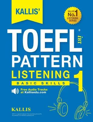 KALLIS' TOEFL iBT Pattern Listening 1: Podstawowe umiejętności - KALLIS' TOEFL iBT Pattern Listening 1: Basic Skills