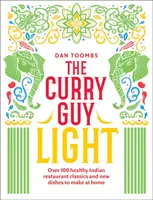 The Curry Guy Light: Ponad 100 lżejszych, świeższych indyjskich klasyków curry - The Curry Guy Light: Over 100 Lighter, Fresher Indian Curry Classics