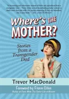 Gdzie jest matka? Opowieści transpłciowego taty - Where's the Mother?: Stories from a Transgender Dad