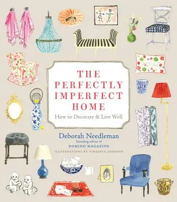 Perfekcyjnie niedoskonały dom: jak go urządzić i dobrze w nim mieszkać - The Perfectly Imperfect Home: How to Decorate & Live Well