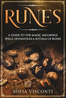 Runy: Przewodnik po magii, znaczeniach, zaklęciach, wróżbach i rytuałach run - Runes: A Guide To The Magic, Meanings, Spells, Divination & Rituals Of Runes