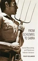 Od Szlemiela do Sabry: syjonistyczna męskość i palestyńska literatura hebrajska - From Schlemiel to Sabra: Zionist Masculinity and Palestinian Hebrew Literature