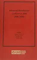 Konferencja Zaawansowanej Metalizacji 2006 (AMC 2006): Tom 22 - Advanced Metallization Conference 2006 (AMC 2006): Volume 22