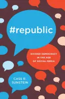 #Republic: Podzielona demokracja w dobie mediów społecznościowych - #Republic: Divided Democracy in the Age of Social Media