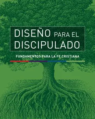 Diseo Para El Discipulado: Fundamentos Para La Fe Cristiana