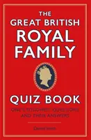 Great British Royal Family Quiz Book - Najtrudniejsze pytania i odpowiedzi na nie - Great British Royal Family Quiz Book - One's Toughest Questions and Their Answers