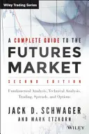 Kompletny przewodnik po rynku kontraktów terminowych: Analiza techniczna, systemy transakcyjne, analiza fundamentalna, opcje, spready i zasady handlu - A Complete Guide to the Futures Market: Technical Analysis, Trading Systems, Fundamental Analysis, Options, Spreads, and Trading Principles