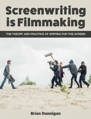 Pisanie scenariuszy to tworzenie filmów: Teoria i praktyka pisania dla ekranu - Screenwriting Is Filmmaking: The Theory and Practice of Writing for the Screen