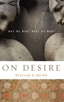 O pożądaniu: Dlaczego chcemy tego, czego chcemy - On Desire: Why We Want What We Want