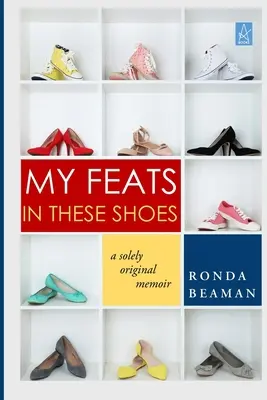 Moje wyczyny w tych butach: A Solely Original Memoir - My Feats in These Shoes: A Solely Original Memoir