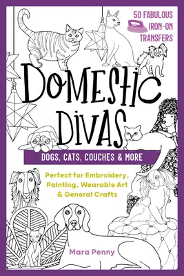 Domestic Divas - Psy, koty, kanapy i nie tylko: Idealne do haftu, malarstwa, sztuki użytkowej i ogólnego rękodzieła - Domestic Divas - Dogs, Cats, Couches & More: Perfect for Embroidery, Painting, Wearable Art & General Crafts