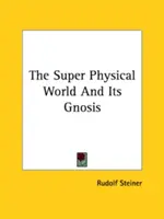 Świat nadfizyczny i jego gnoza - The Super Physical World And Its Gnosis